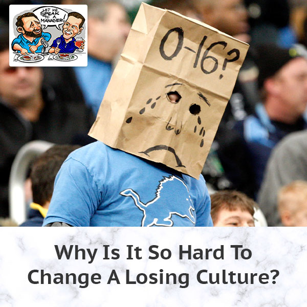 Why Is It So Hard To Change A Losing Culture?