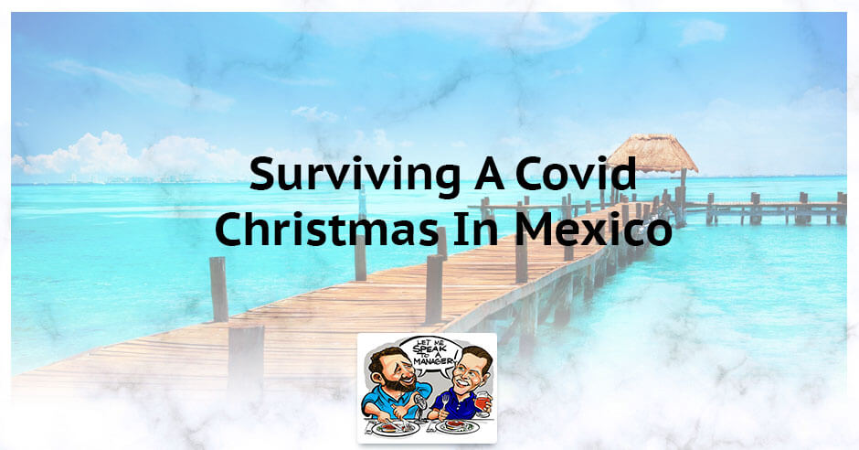 LMSM 71 | Surviving A Covid Christmas In Mexico