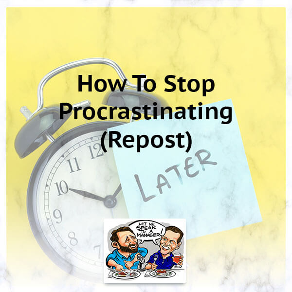 How To Stop Procrastinating (Repost)