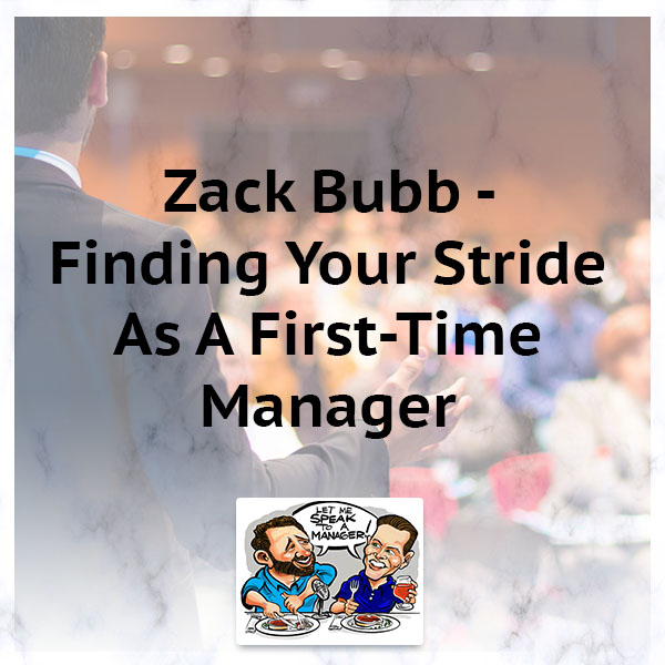 Zack Bubb – Finding Your Stride As A First-Time Manager