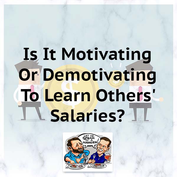 Is It Motivating Or Demotivating To Learn Others’ Salaries?