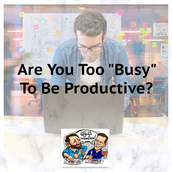 Are You Too “Busy” To Be Productive?