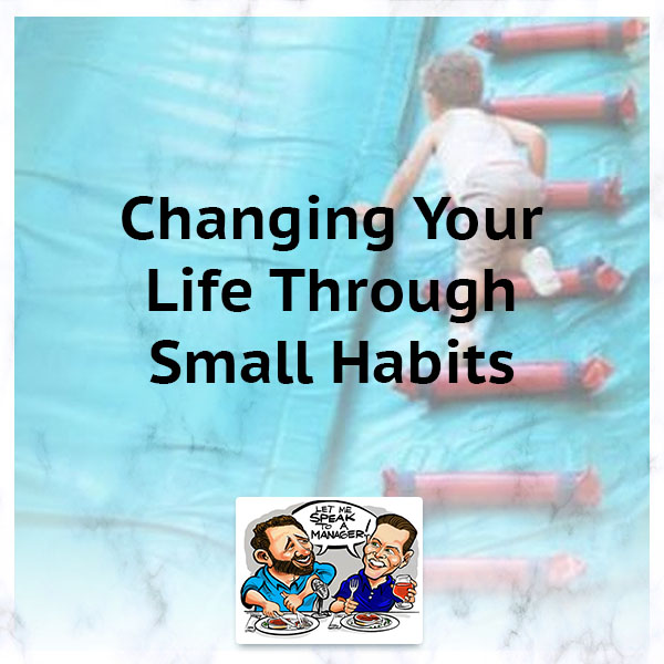 Changing Your Life Through Small Habits