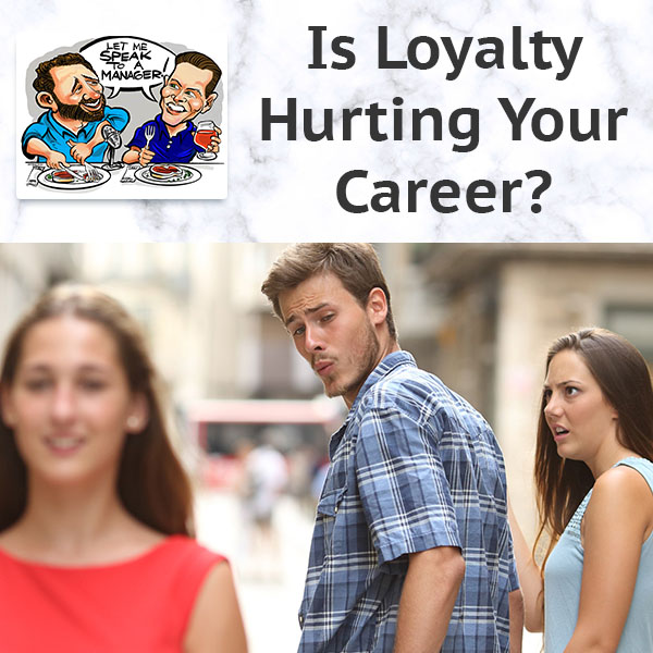 Is Loyalty Hurting Your Career?