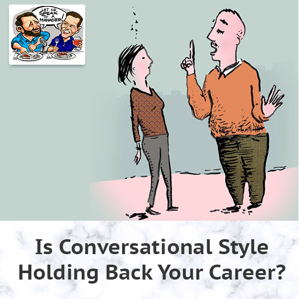Is Conversational Style Holding Back Your Career?