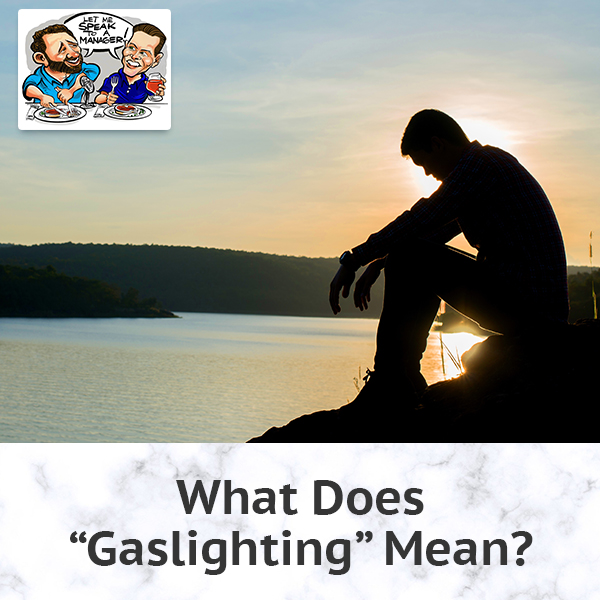 What Does “Gaslighting” Mean?