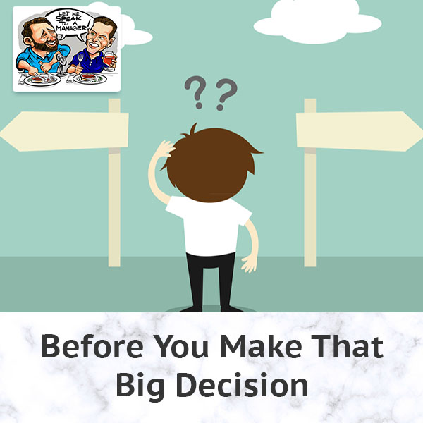 Before You Make That Big Decision