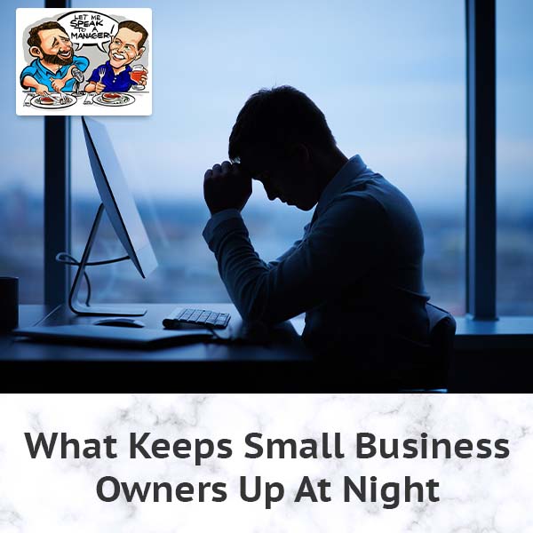 What Keeps Small Business Owners Up At Night