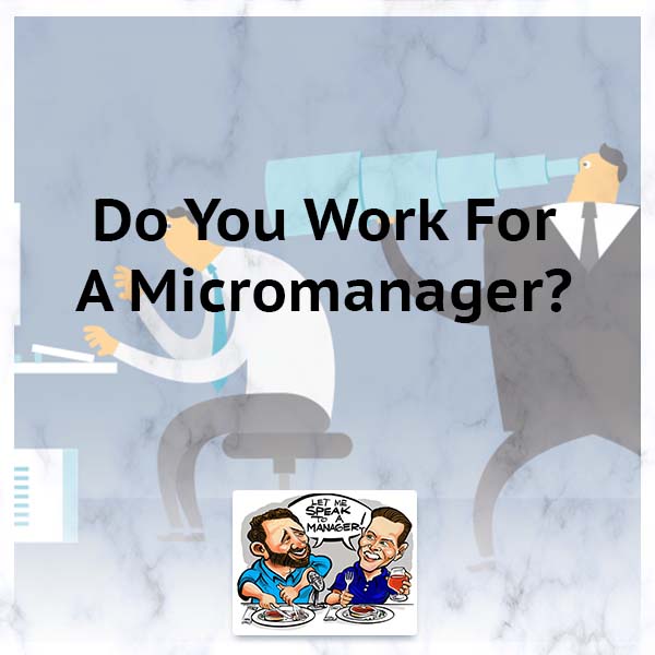 Do You Work For A Micromanager?