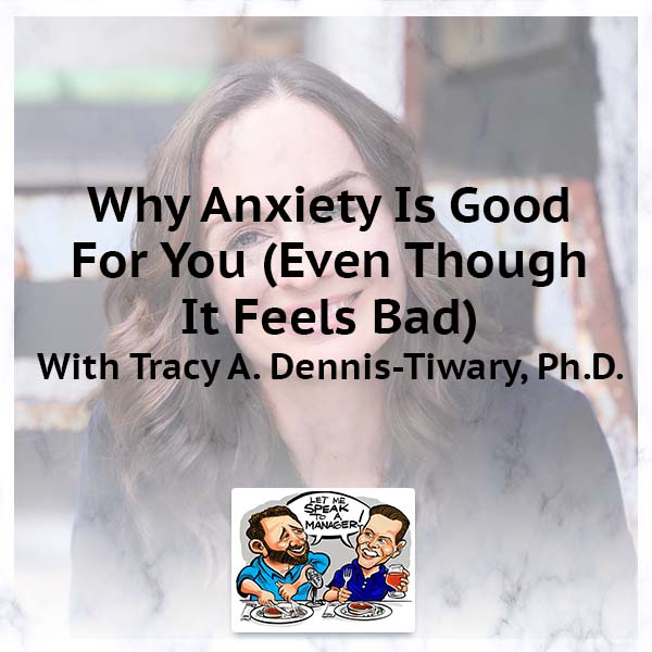 Why Anxiety Is Good For You (Even Though It Feels Bad)
