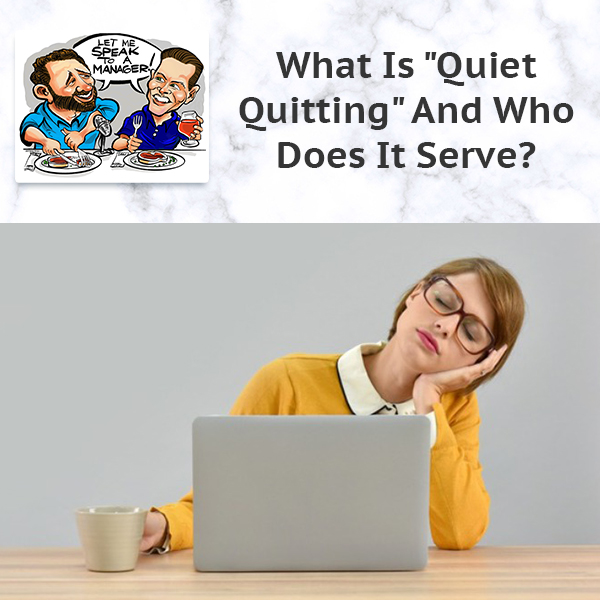 What Is “Quiet Quitting” And Who Does It Serve?