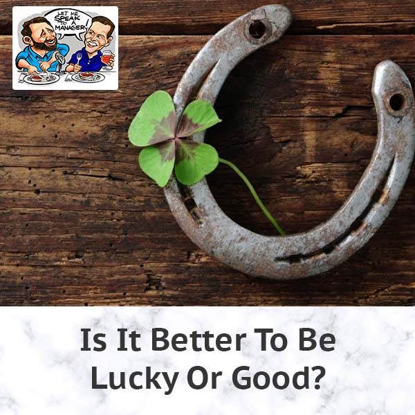 Is It Better To Be Lucky Or Good?